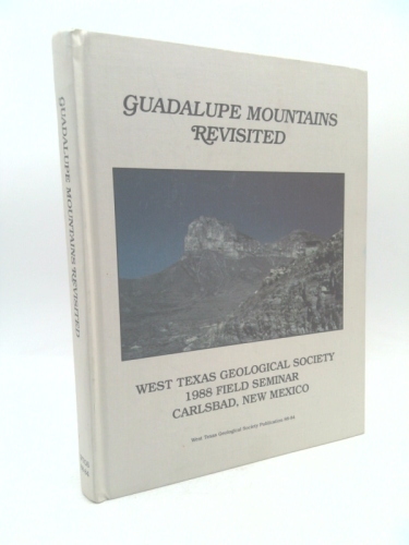 Guadalupe Mountains Revisited Texas and New Mexico: West Texas Geological Society 1988 Field Seminar
