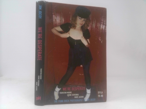 We're Desperate: The Punk Rock Photography of Jim Jocoy, SF/LA 1978-1980