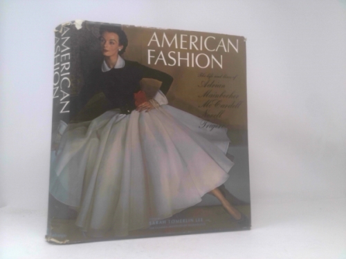 American Fashion: The Life and Lines of Adrian, Mainbocher, McCardell, Norell, and Trig`Ere