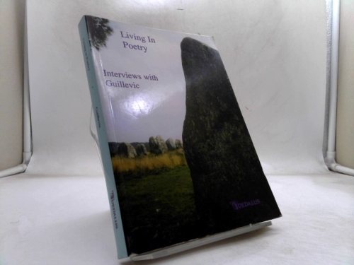 Living in Poetry: Interviews With Guillevic (The Poet in Person, No. 1)