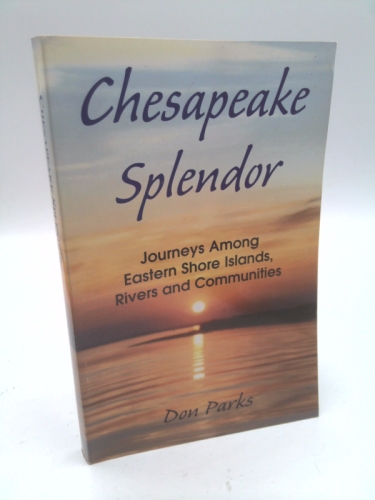 Chesapeake Splendor: Journeys Among Eastern Shore Islands, Rivers and Communities