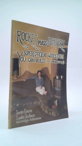Rocket Mass Heaters: Superefficient Woodstoves YOU Can Build