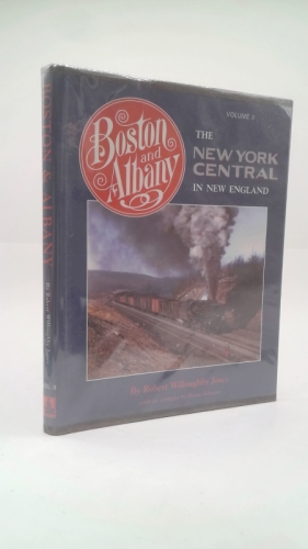 Boston and Albany: The New York Central in New England, Volume II (The New…