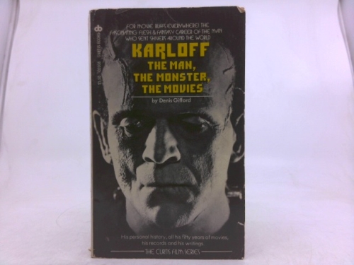 Karloff;: The man, the monster, the movies