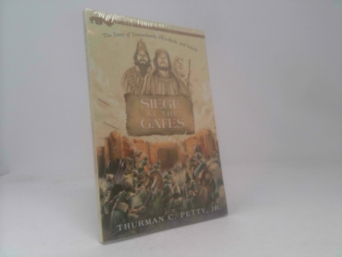 Siege at the Gates: The Story of Sennacherib, Hezekiah, and Isaiah