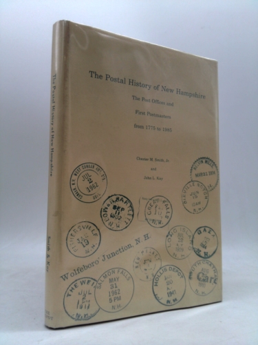 The Postal History of New Hampshire The Post Offices and First Postmasters from 1775 to 1985