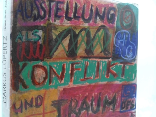 Markus Lupertz: Malerei, Plastik, Zeichnungen. "Ausstellung Als Konflikt Und Traum Des Sammlers"