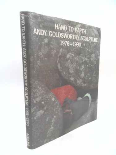 Hand to Earth: Andy Goldsworthy Sculpture 1976-1990 9780810934207