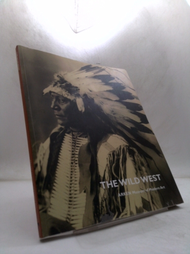 The Wild West: Painting, Photography, Sculpture, and Native American Art from the American West