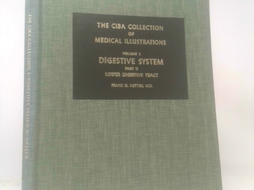 The Ciba Collection of Medical Illustrations: Volume 3 Digestive System: Part II Lower Digestive Tract