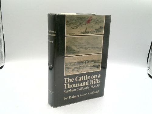 The Cattle on a Thousand Hills: Southern California, 1850-1880 (Huntington Library Publications)