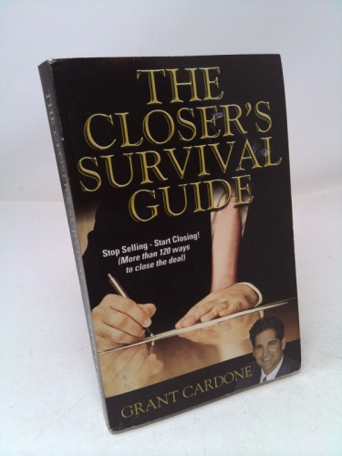 The Closer's Survival Guide: Over 100 ways to ink the deal