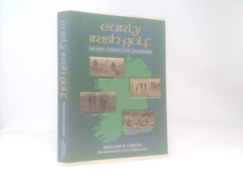 Early Irish Golf: The First Courses, Clubs, and Pioneers