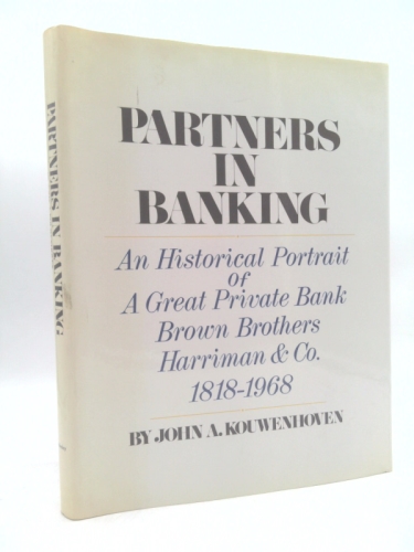 Partners in Banking : Historical Portrait of Brown Brothers Harriman & Co.