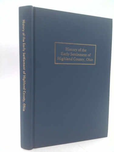 A history of the early settlement of Highland County, Ohio,