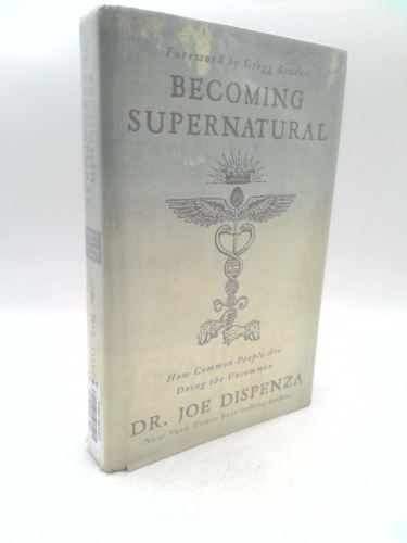 Becoming Supernatural: How Common People Are Doing the Uncommon