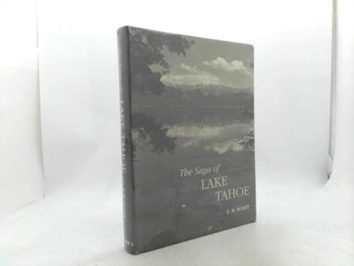 The saga of Lake Tahoe;: A complete documentation of Lake Tahoe's development over the last one hundred years