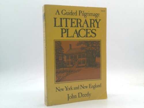 Literary Places: A Guided Pilgrimage, New York and New England