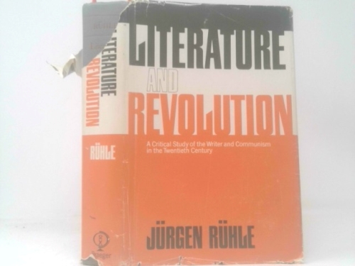 Literature and Revolution, a critical study of the writer and communism in the twentieth century