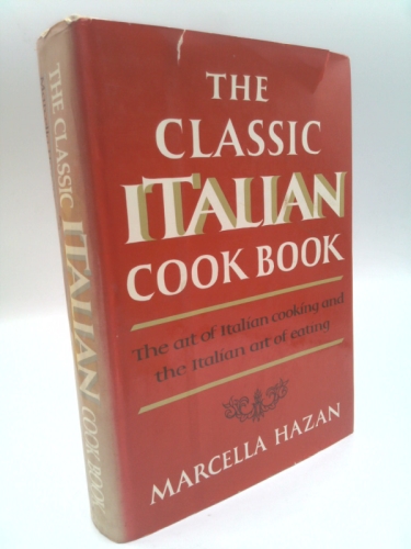 The Classic Italian Cook Book: The Art of Italian Cooking and the Italian Art of Eating