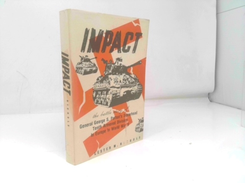 Impact, the Battle Story of General George S. Patton's Spearhead Tenth Armored Division in Europe in World War II