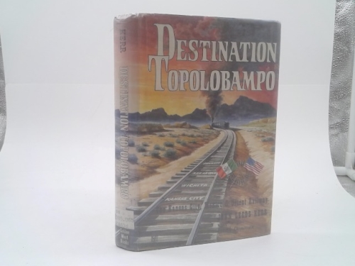 Destination Topolobampo;: The Kansas City, Mexico & Orient Railway