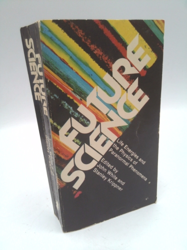 Future science: Life energies and the physics of paranormal phenomena