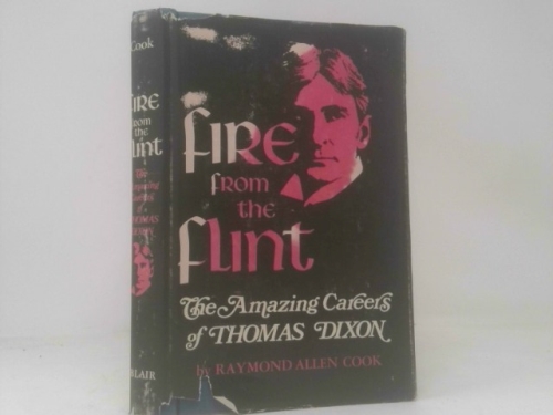 Fire from the Flint: The Amazing Careers of Thomas Dixon.