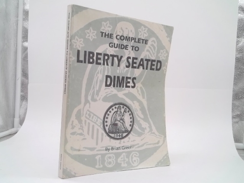 The Complete Guide to Liberty Seated Dimes
