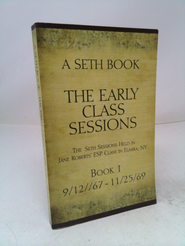 A Seth Book: The Early Class Sessions – Sessions 9/12/67 to 11/25/69
