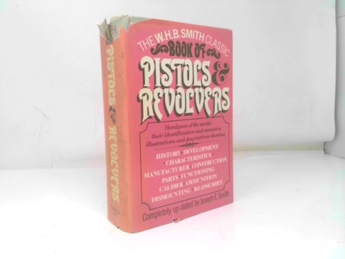 The W.H.B. Smith Classic Book of Pistols & Revolvers