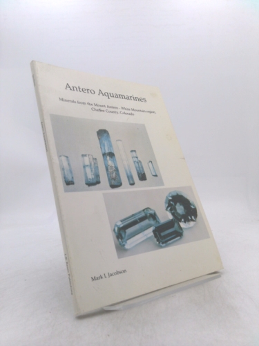 Antero Aquamarines : Minerals from the Mount Antero - White Mountain Region, Chaffee County, Colorado Book Cover