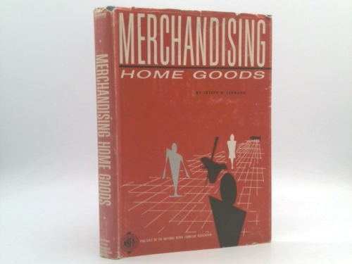 Merchandising home goods;: A reference and textbook for home furnishings store buyers, managers, owners, and other executives engaged actively in ... the training of junior buyers and managers