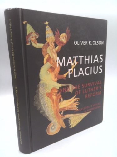 Matthias Flacius And The Survival Of Luther's Reform
