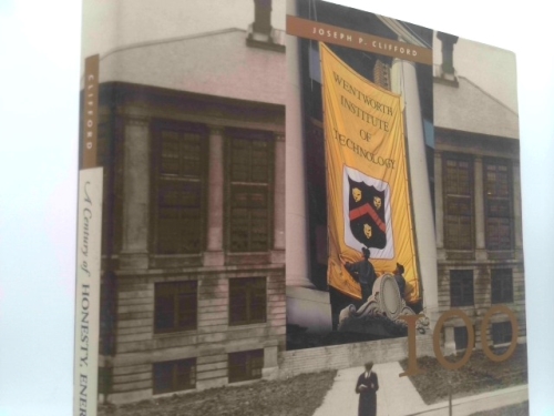 A Century of Honesty, Energy, Economy, System, Wentowrth Institute of Technology, 1904-2004