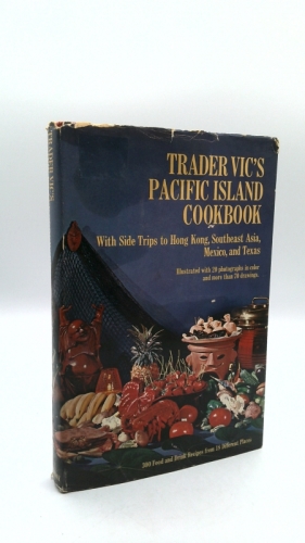 Trader Vics Pacific Island Cookbook, With Side Trips to Hong Kong, Southeast Asia, Mexico and Texas: 300 Foods and Drink Recipes 18 Different Pla
