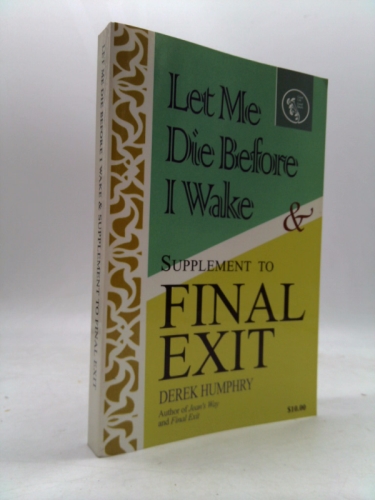 Let Me Die Before I Wake & Supplement to Final Exit