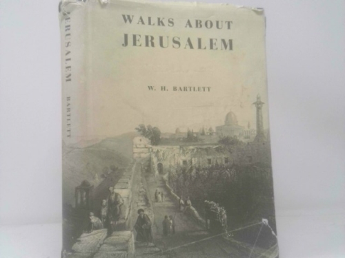 Walks About Jerusalem: Walks about the City and Environs of Jerusalem, Summer 1842