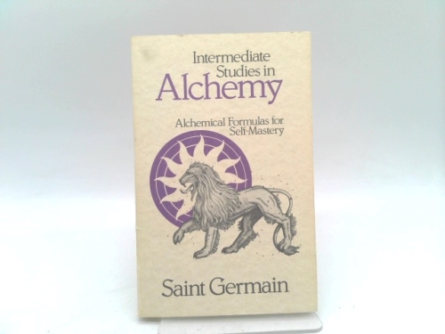 Intermediate Studies in Alchemy : Alchemical Formulas for Self-Mastery