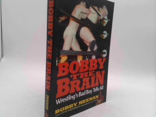 Bobby the Brain: Wrestling's Bad Boy Tells All