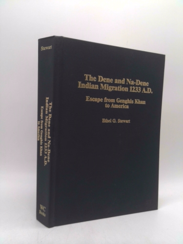 The Dene and Na-Dene Indian Migrations 1233 A.D. : Escape from Genghis Khan to America