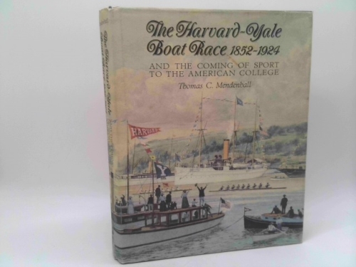 The Harvard-Yale Boat Race, 1852-1924: And the Coming of Sport to the American College