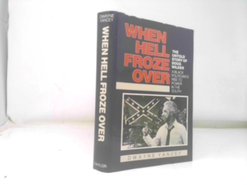 When Hell Froze over: The Untold Story of Doug Wilder : A Black Politician's Rise to Power in the South