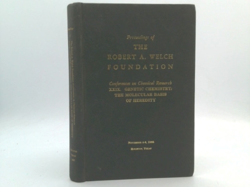 Proceedings of the Robert A. Welch Foundation, Conferences on Chemical Research: XXIX. Genetic Chemistry: The Molecular Basis of Heredity, November 4-6, 1985, Houston, Texas