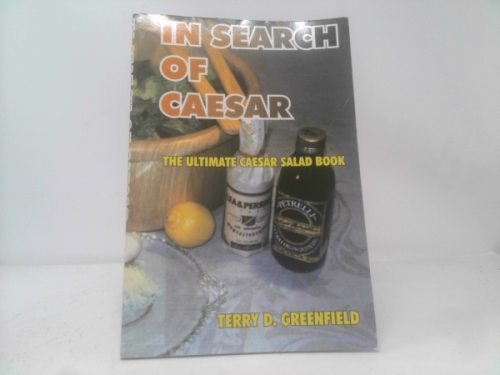 In Search of Caesar: The Ultimate Caesar Salad Book