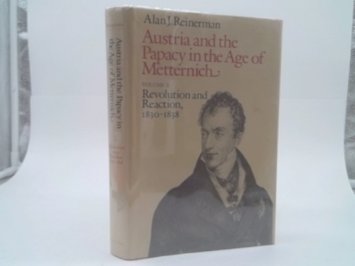 Austria and the Papacy in the Age of Metternich: Revolution and Reaction, 1830-1838