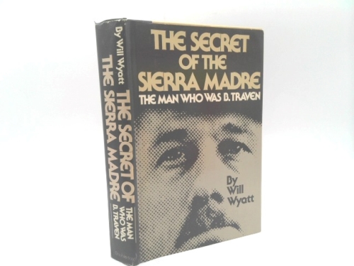 The SECRET Of The SIERRA MADRE. The Man Who Was B. Traven.