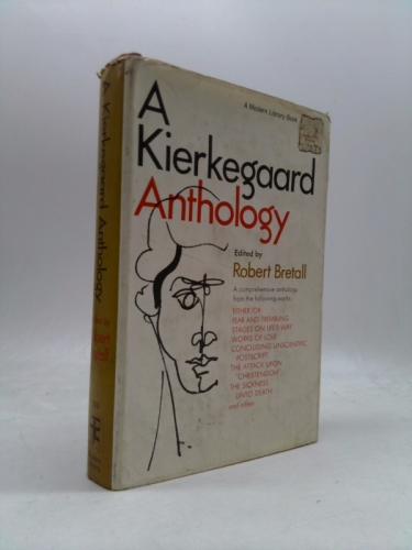 A KIERKEGAARD ANTHOLOGY - A comprehensive anthology from the following works: Either/Or, Fear and Trembling, Stages on Life's Way, Works of Love, Concluding Unscientific Postscript, The Attack upon "C