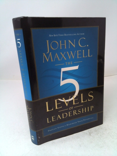 The 5 Levels of Leadership: Proven Steps to Maximize Your Potential