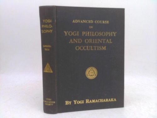 Advanced Course in Yogi Philosophy and Oriental Occultism